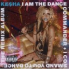 Ke$ha - I Am The Dance Commander Und I Command You To Dance The Remix Album