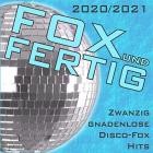 Fox Und Fertig 2020-2021 (Zwanzig Gnadenlose Disco-Fox Hits)