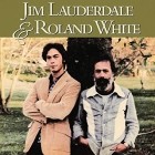 Jim Lauderdale And Roland White - Jim Lauderdale And Roland White