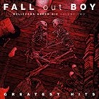 Fall Out Boy - Believers Never Die Volume Two Greatest Hits