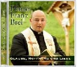 Pfarrer Franz Brei - Glaube Hoffnung Und Liebe