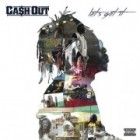 Cash Out - Let's Get It