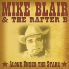 Mike Blair & The Rafter B - Alone Under The Stars