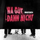 Madsen - Na gut, dann nicht