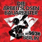 Die Arbeitslosen Bauarbeiter - Live Im So36 Berlin