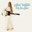 Alice Wallace - Into The Blue