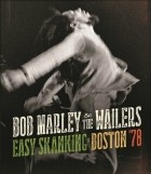 Bob Marley & The Wailers - Easy Skanking In Boston '78