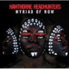 Hawthorne Headhunters - Myriad Of Now