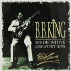 B. B. King - His Definitive Greatest Hits