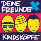 Deine Freunde - Kindsköpfe