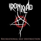 Ironklad - Recreational Self Destruction