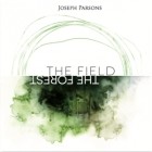 Joseph Parsons - The Field The Forest