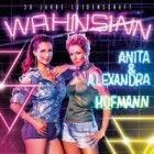 Anita Und Alexandra Hofmann - Wahnsinn (30 Jahre Leidenschaft)