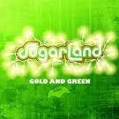 Sugarland - Gold & Green