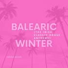Balearic Winter The Ibiza Classic House Anthems