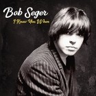 Bob Seger The Silver Bullet Band - I Knew You When