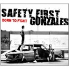 Safety First Gonzales - Born to Fight