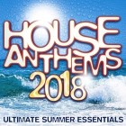 House Anthems 2018 (Ultimate Summer Essentials)