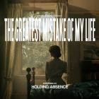 Holding Absence - The Greatest Mistake of My Life