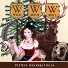 Ultner Baenkelsaenger - Wild Wein Weib