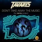 Tavares - Dont Take Away The Music The Remix Project