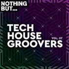 Nothing But Tech House Groovers Vol.07