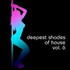 Deepest Shades of House Vol. 6