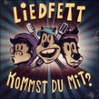 Liedfett - Kommst Du Mit