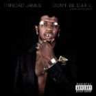 Trinidad James - Don't Be S.A.F.E.