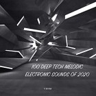 100 Deep Tech Melodic Electronic Sounds of 2020