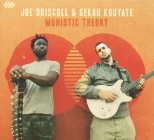 Joe Driscoll And Sekou Kouyate - Monistic Theory