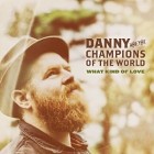 Danny And The Champions Of The World - What Kind Of Love