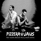 Pizzera & Jaus - Wer nicht fühlen will, muss hören