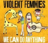 Violent Femmes - We Can Do Anything