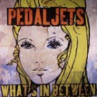 Pedal Jets - What's in Between