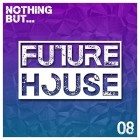 VA - Nothing But Future House Vol 08