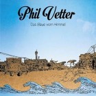 Phil Vetter - Das Blaue Vom Himmel