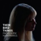 Them Bird Things - Pachyderm Nightmares