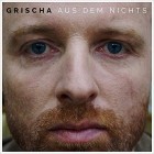 Grischa - Aus dem Nichts