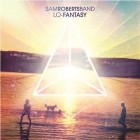 Sam Roberts Band - Lo Fantasy (Deluxe Edition)