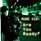 Rude Kid - Are You Ready?