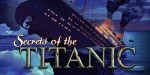 Secrets of the Titanic 1912-2012