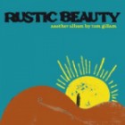 Tom Gillam - Rustic Beauty