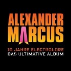 Alexander Marcus - 10 Jahre Electrolore-Das ultimative Album