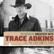 Trace Adkins - The Definitive Greatest Hits-Til The Last Shots Fired