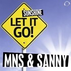 MNS and SANNY - Let It Go Sunshine