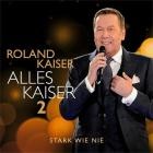 Roland Kaiser - Alles Kaiser 2 (Stark wie nie)