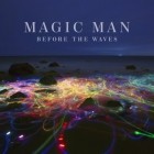 Magic Man - Before The Waves