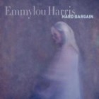 Emmylou Harris - Hard Bargain