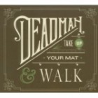 Deadman - Take Up Your Mat And Walk